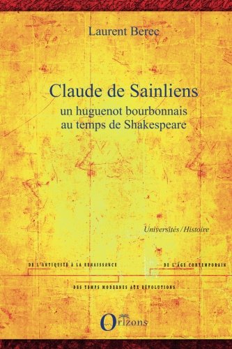 Claude de Sainliens: Un huguenot bourbonnais au temps de Shakespeare (French Edition) by Laurent Berec