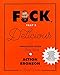F*ck, That's Delicious: An Annotated Guide to Eating Well by Action Bronson, Rachel Wharton