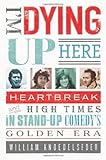 I'm Dying Up Here: Heartbreak and High Times in Stand-up Comedy's Golden Era