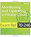 Exam Ref 70-246: Monitoring and Operating a Private Cloud: Monitoring and Operating a Private Cloud