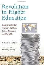 Revolution in Higher Education: How a Small Band of Innovators Will Make College Accessible and Affordable
