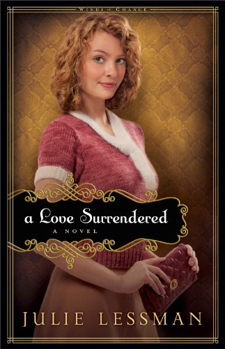 A Love Surrendered (Winds of Change Book #3): A Novel by Julie Lessman