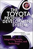 The Toyota Product Development System: Integrating People, Process And Technology