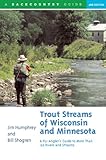 Trout Streams of Wisconsin and Minnesota: An Angler's Guide to More Than 120 Trout Rivers and Streams (Second Edition)