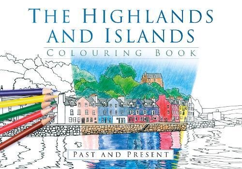 The Highlands and Islands Colouring Book: Past and Present by The History Press