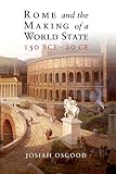 Rome and the Making of a World State, 150 BCE-20 CE by Josiah Osgood