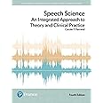 Speech Science: An Integrated Approach to Theory and Clinical Practice (Pearson Communication Sciences and Disorders)