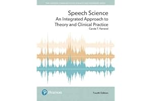 Speech Science: An Integrated Approach to Theory and Clinical Practice (Pearson Communication Sciences and Disorders)