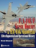 The Boeing F/A-18E/F Super Hornet & EA-18G Growler: A Developmental and Operational History (Schiffe by