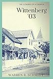 Wittenberg '03: Coming of a Church by Warren R. Schmidt