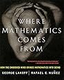 Where Mathematics Come From: How The Embodied Mind Brings Mathematics Into Being