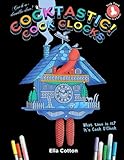 Cocktastic Cock Clocks : Cuckoo clocks with a difference. A hilarious & naughty coloring book by Ella Cotton