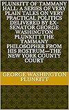 Plunkitt of Tammany Hall: a series of very plain