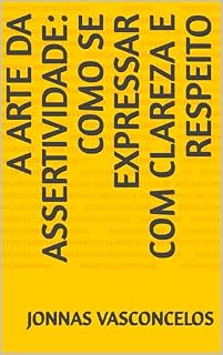 Livro A arte da assertividade: como se expressar com clareza e respeito