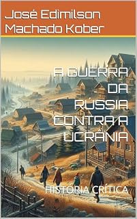 Livro A GUERRA DA RÚSSIA CONTRA A UCRÂNIA: HISTÓRIA CRÍTICA