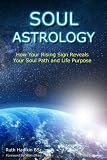 Soul Astrology: How Your Rising Sign Reveals Your Soul Path and Life Purpose by Ruth Hadikin, Alan Oken