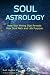Soul Astrology: How Your Rising Sign Reveals Your Soul Path and Life Purpose by Ruth Hadikin, Alan Oken