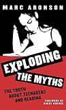 Exploding the Myths: The Truth About Teenagers and Reading (Scarecrow Studies in Young Adult Literat by 