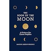 The Book of the Moon: A Guide to Our Closest Neighbor