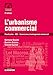L'urbanisme commercial: Planification - AEC - Commissions daménagement commercial (2016) (Guides juridiques) (French Edition) by