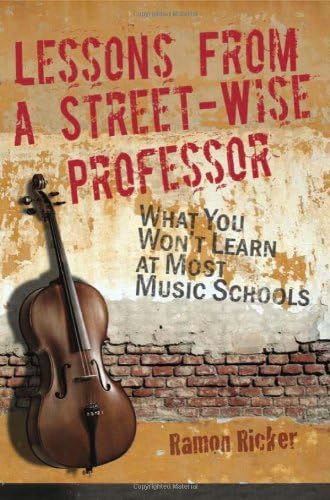 Lessons from a Street-Wise Professor: What You Won't Learn at Most Music Schools