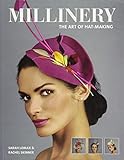 Millinery: The Art of Hat-Making by 