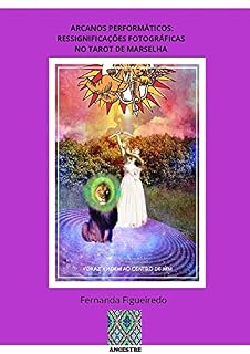 Livro ARCANOS PERFORMÁTICOS: Ressignificações fotográficas do Tarot de Marselha
