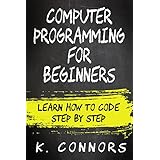 Computer Programming for Beginners: Learn How to Code Step by Step