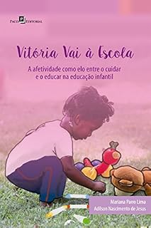 Livro Vitória vai à escola: Afetividade como elo entre o cuidar e o educar na educação Infantil