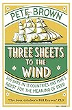 Three Sheets To The Wind: One Man's Quest For The Meaning Of Beer by Pete Brown
