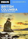 Moon British Columbia: Including the Alaska Highway (Moon Handbooks) by 