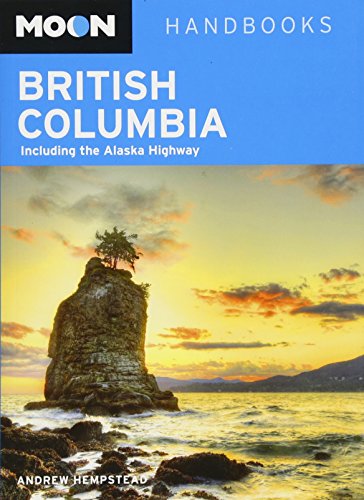 Moon British Columbia: Including the Alaska Highway (Moon Handbooks) by Andrew Hempstead
