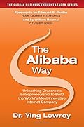 The Alibaba Way: Unleashing Grass-Roots Entrepreneurship to Build the World's Most Innovative Internet Company (The Global Business Thought Leader Series)