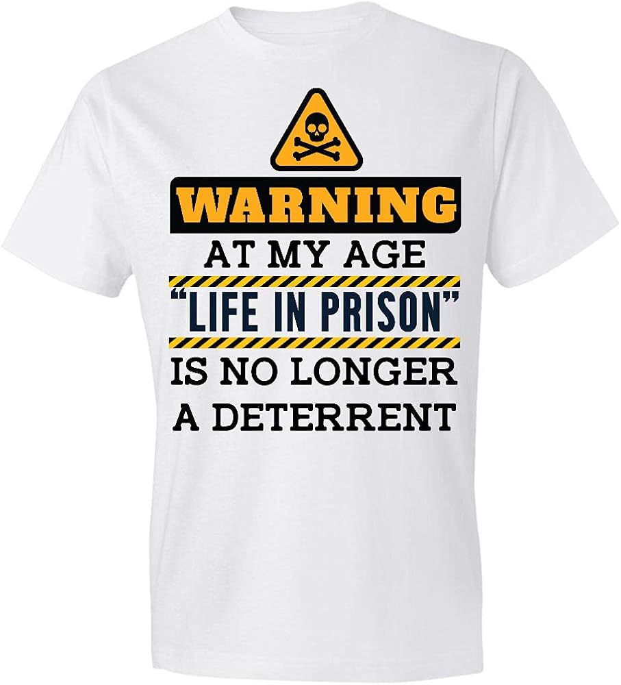 Warning at My Age Life in Prison No Longer Deterrent TShirt,Gift