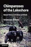 The Chimpanzees of the Lakeshore : Natural History and Culture at Mahale, Nishida, Toshisada, 1107601789