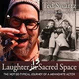Laughter Is Sacred Space: The Not-so-Typical Journey of a Mennonite Actor by