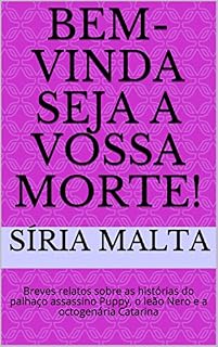 Livro Bem-vinda seja a vossa morte!: Breves relatos sobre as histórias do palhaço assassino Puppy, o leão Nero e a octogenária Catarina