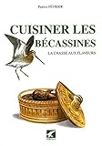 Cuisiner les bécassines : La chasse aux flaveurs by 