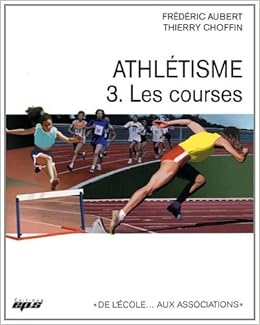 Amazon Fr Athletisme Tome 3 Les Courses Aubert Frederic Choffin Thierry Urtebise Fernand Diagana Stephane Livres