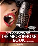 The Microphone Book: Getting Great Sounds by Tom Lubin