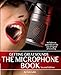 The Microphone Book: Getting Great Sounds by Tom Lubin