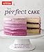 The Perfect Cake: Your Ultimate Guide to Classic, Modern, and Whimsical Cakes (Perfect Baking Cookbooks)