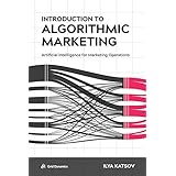 Introduction to Algorithmic Marketing: Artificial Intelligence for Marketing Operations