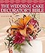 The Wedding Cake Decorator's Bible: A Resource of Mix-and-Match Designs and Embellishments by