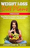 Weight Loss Diet Plans: 4 Manuscripts - Vegan Gluten Free Cookbook, Atkins Diet Cookbook, Keto Diet by 