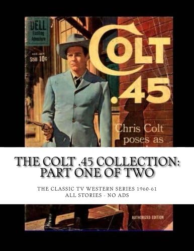 The Colt .45 Collection: Part One of Two: The Classic TV Western Series 1960-61 --- All Stories - No Ads