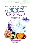 Les Propriétés énergétiques des pierres et des cristaux : Tome 2, Se soigner by