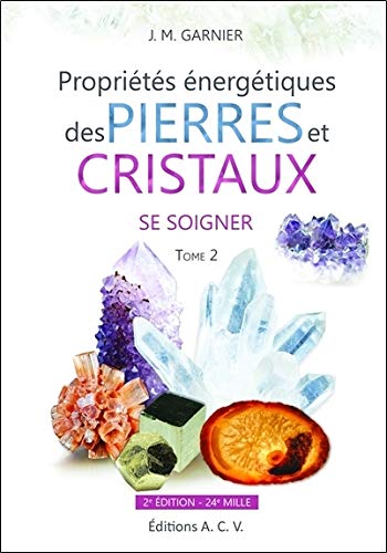 Les Propriétés énergétiques des pierres et des cristaux : Tome 2, Se soigner by Jean-Michel Garnier