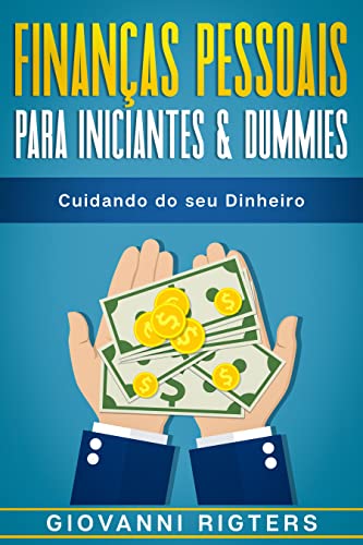 Finanças Pessoais Para Iniciantes & Dummies: Cuidando do seu Dinheiro ...