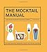 The Mocktail Manual: Over 90 Delicious Non-Alcoholic Drinks